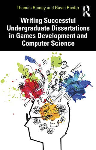Writing Successful Undergraduate Dissertations in Games Development and Computer Science (English Edition)