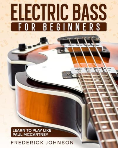 Electric Bass For Beginners: Learn to Play Like Paul McCartney
