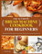 THE ULTIMATE BREAD MACHINE COOKBOOK FOR BEGINNERS: Foolproof Recipes for Quick, Healthy, and Delicious Homemade Breads