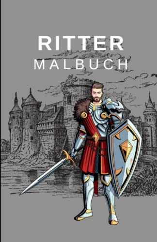 Das Ritter Malbuch: 50 Motive mit spannenden und kinderfreundlichen Charakteren für Kinder ab 6 Jahren