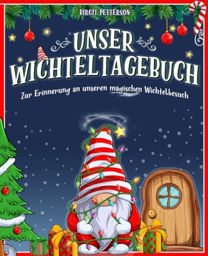Unser Wichteltagebuch - Zur Erinnerung an unseren magischen Wichtelbesuch. Ein Wichtelbuch zum selbst gestalten für die ganze Familie.