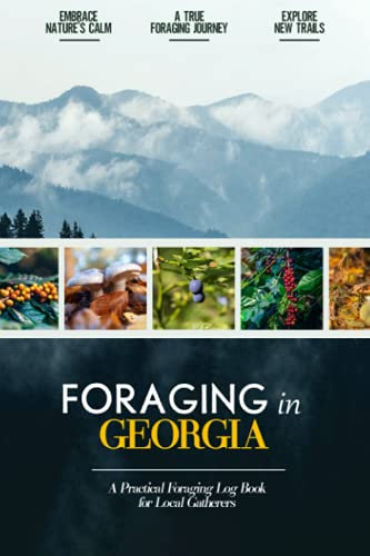 Foraging in Georgia: Foraging Log Book for Local Backyard Gatherers | Embrace Nature's Calm | A True Foraging Journey | Practical Woods Exploration Workbook
