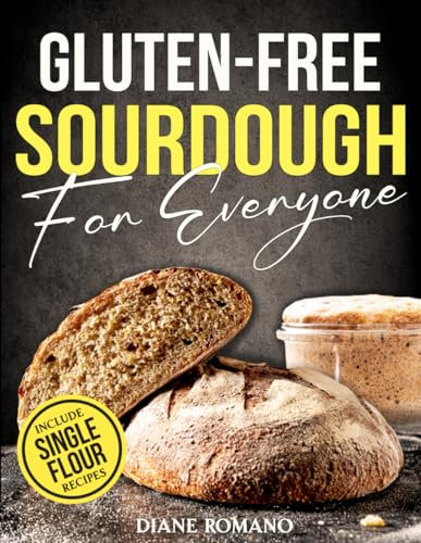 Gluten-Free Sourdough For Everyone: Practical Guide with Foolproof Techniques for Flavorful, Soft & Fluffy Artisan Bread | Includes Special Single-Flour Recipes Ideal for Beginners (Gluten-Free Ideas)