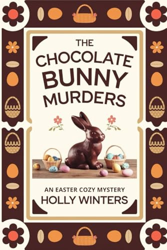 The Chocolate Bunny Murders: An Easter Cozy Mystery: When a chocolatier is found dead, it's up to a local detective to crack the case