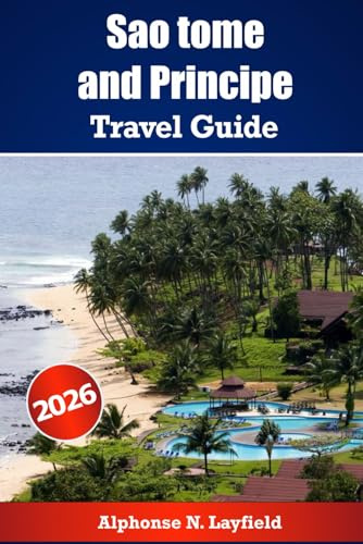 Sao Tome and Principe Travel Guide 2026: Explore the Islands Off Africa’s Coast with History, Nature and Local Life
