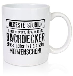 Neuste Studien: Dachdecker | Dachbau | Hausbau - Tasse Weiss - Kaffeetasse/Geschenk/Familie