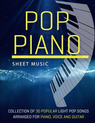 Pop Piano Sheet Music: Collection of 30 popular light pop songs arranged for Piano, Voice and Guitar.