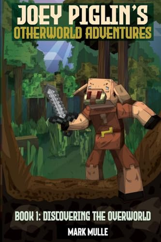 Joey Piglin's Otherworld Adventures Book 1: Discovering the Overworld (Joey Piglin's Adventure, Band 1)