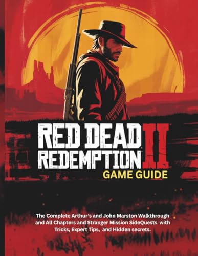 RED DEAD REDEMPTION 2: GAME GUIDE: The Complete Arthur’s and John Marston Walkthrough and All Chapters and Stranger Mission SideQuests with tricks, ... guide and computer video games, Band 1)