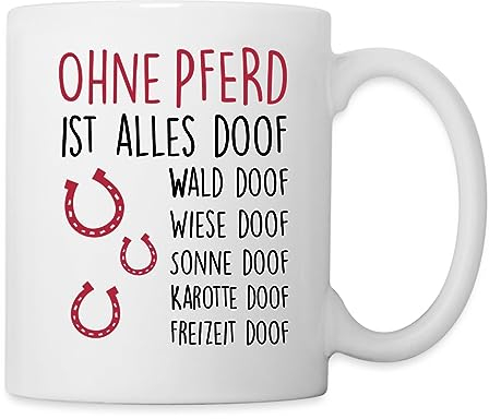 Spreadshirt Ohne Pferd Ist Alles Doof Reiten Tasse, One size, Weiß