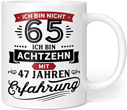 Geschenk Geburtstag 65 Tasse mit Spruch | Ich bin nicht 65 Ich bin 18 mit 47 Jahren Erfahrung | Tasse Geschenkideen (Zum 65. Geburtstag) - Keramik 300ml