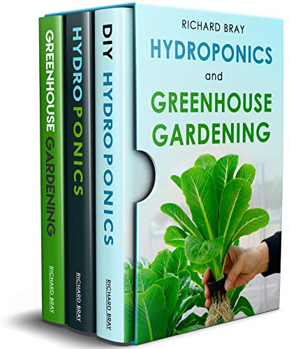 Hydroponics and Greenhouse Gardening: 3-in-1 Gardening Book to Grow Vegetables, Herbs, and Fruit All-Year-Round (English Edition)