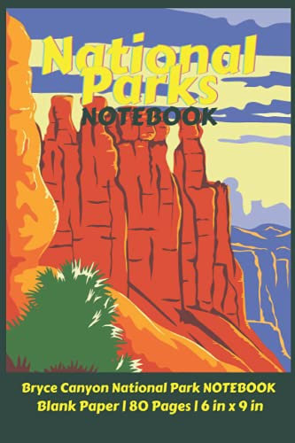 National Parks Notebook: Bryce Canyon National Park NOTEBOOK Blank Paper | 80 Pages | 6 in x 9 in