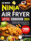 The Newest Ninja Air Fryer Cookbook 2024: 1900 Days of Crispy, Low Oil Air Fryer Recipes to Enjoy Healthier Fried Favorites for Any Occasion and Age