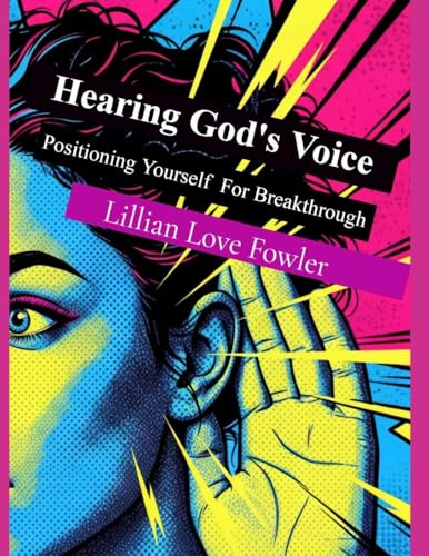 Hearing God's Voice: Positioning Yourself For Breakthrough