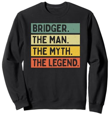 Bridger The Man The Myth The Legend Citation personnalisée Amusante Sweatshirt