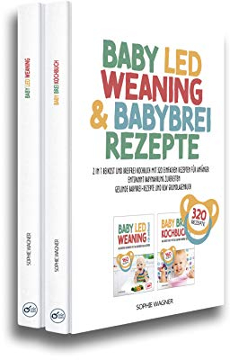 BABY LED WEANING & BABYBREI REZEPTE: 2 in 1 Beikost und Breifrei Kochbuch mit 320 einfachen Rezepten für Anfänger | Entspannt Babynahrung zubereiten | Gesunde Babybrei-Rezepte und BLW Grundlagenbuch