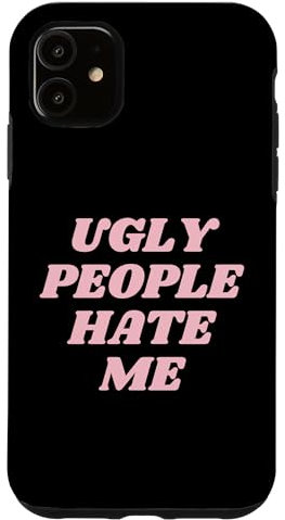 iPhone 11 UGLY PEOPLE HATE ME FUNNY Y2K Case