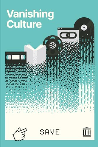 Vanishing Culture: A Report on Our Fragile Cultural Record