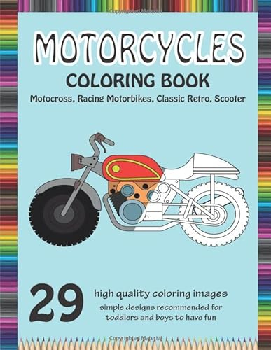 Motorcycle Coloring Book with Motocross, Racing Motorbikes, Classic Retro, Scooter: Chopper and other types for a complete motorcycle coloring ... and all boys who love motorcycles