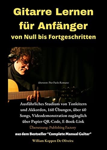 Gitarre Lernen für Anfänger von Null bis Fortgeschritten: Ausführliches Studium von Tonleitern und Akkorden, 160 Übungen, über 60 Songs, Videodemonstration zugänglich über Papier-QR-Code, E-Book-Link