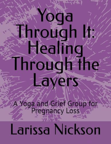 Yoga Through It: Healing Through the Layers: A Yoga and Grief Group for Pregnancy Loss