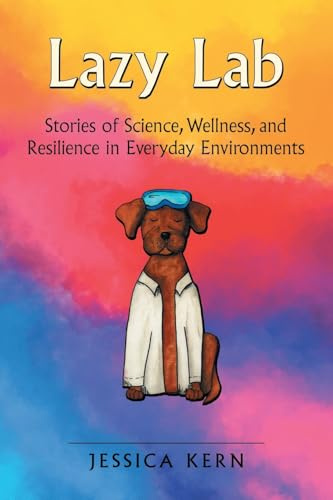 Lazy Lab: Stories of Science, Wellness, and Resilience in Everyday Environments