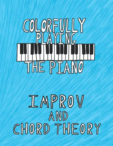 Colorfully Playing the Piano Improv and Chord Theory