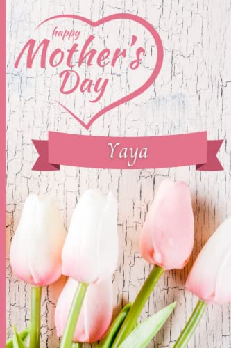 Happy Mother's Day Yaya: Personalized Mother's Day Gift Notebook for Yaya - Beautiful Heart / Tulip Design (6x9 inch, college ruled, 120 pages)