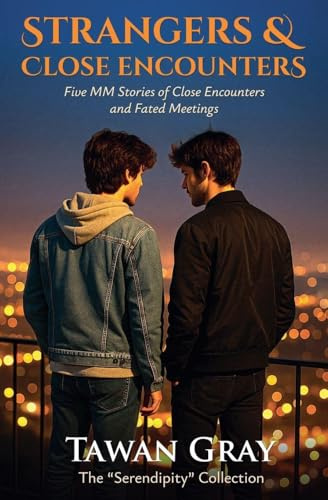 Strangers & Chance Encounters - Five MM Stories of Chance Encounters and Fated Meetings (The Tawan Gray Anthology, Band 4)