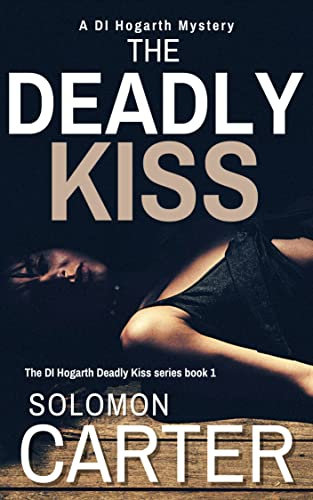 The Deadly Kiss: A Gripping Detective Crime Mystery (The DI Hogarth Mysteries - Gripping Adventures Every Time Book 11) (English Edition)