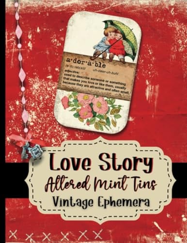 Love Story Vintage Ephemera For Altered Mint Tins: Create Beautiful Shadow Boxes, Mini Journals, and Storage Tins
