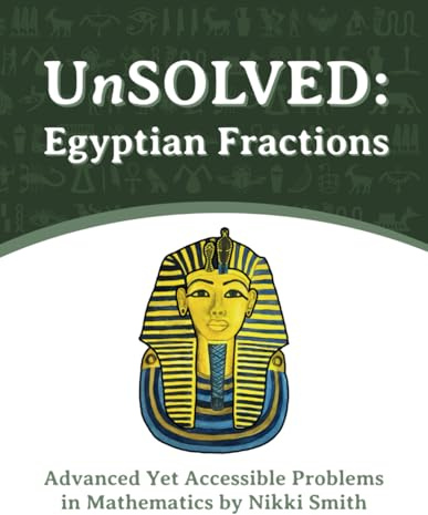 UnSOLVED: Egyptian Fractions: Advanced Yet Accessible Problems in Mathematics