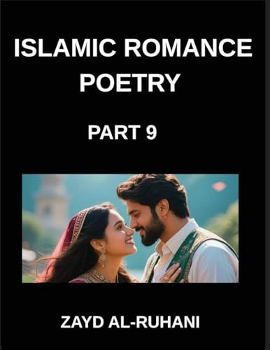 Islamic Romance Poetry (Part 9)- The Veil and the Mirror, Sufi Mysticism and Quranic Reflections on Love's Revelation