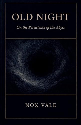Old Night: On the Persistence of the Abyss