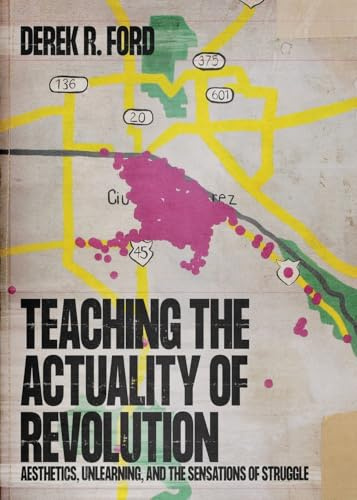 Teaching the Actuality of Revolution: Aesthetics, Unlearning, and the Sensations of Struggle