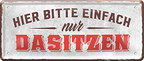 Blechschilder Lustiger Spruch “Hier Bitte einfach nur dasitzen“ Deko Schild Metallschild Geschenkidee Retro Vintage Witziges Geschenk zum Geburtstag Weihnachten 28x12 cm