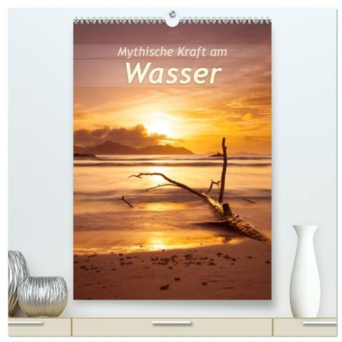 Mythische Kraft am Wasser (hochwertiger Premium Wandkalender 2026 DIN A2 hoch), Kunstdruck in Hochglanz: Landschaften am Wasser, die beeindrucken. (CALVENDO Natur)