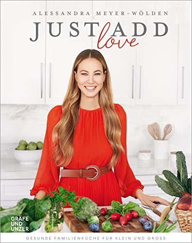 Just add Love: Gesunde Familienküche für Klein und Groß (Promikochbücher)