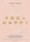 Yoga Happy: Simple Tools and Practices for Everyday Calm & Strength (English Edition)