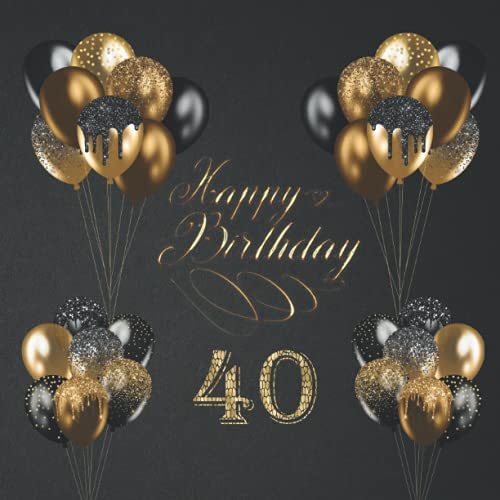 Gästebuch Geburtstag 40 Jahre - Happy Birthday: 40. Geburtstag Gästebuch für Mann oder Frau. 40 Jahre. Geburtstagsgeschenk. Buch für Glückwünsche und Fotos der Gäste. Erinnerungsbuch zum ausfüllen.