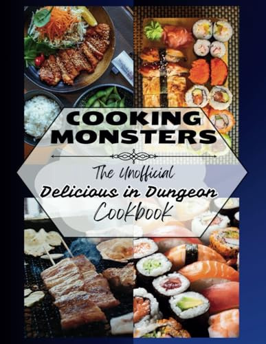 Cooking Monsters: The Unofficial Delicious in Dungeon Cookbook
