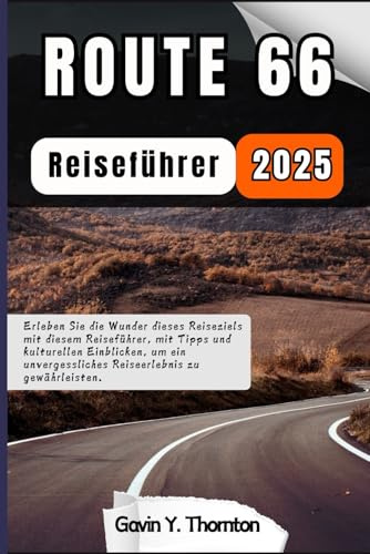Route 66 Reiseführer 2025: Erleben Sie die Wunder dieses Reiseziels mit diesem Reiseführer, mit Tipps und kulturellen Einblicken, um ein ... (Reisende Geschichten Reiseführer-Serie)