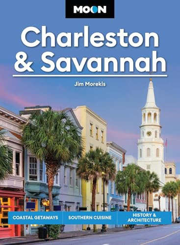 Moon Charleston & Savannah: Coastal Getaways, Southern Cuisine, History & Architecture (Moon U.S. Travel Guide)