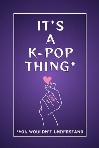 It's A Kpop Thing You Wouldn't Understand: Blank Lined Notebook | Gift For K-pop Lovers | Purple Cover | 110 Pages | 6 x 9 Inches