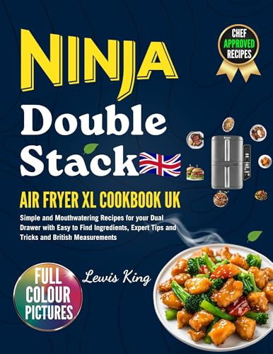 2025 Ninja Double Stack Air Fryer XL Cookbook UK: Simple and Mouthwatering Recipes for your Dual Drawer with Easy to Find Ingredients, Expert Tips and Tricks and British Measurements
