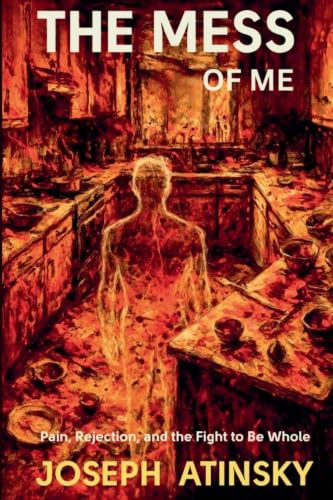 The Mess of Me: Pain Rejection and the Fight to be Whole (Messy, Band 1)
