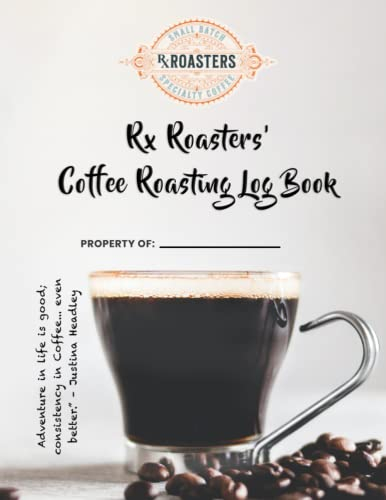 Rx Roasters' Coffee Roasting Log Book: The only journal made, endorsed and used by real Coffee Roasters! Carefully designed and tested for ... Keep for yourself or gift to a coffee lover!