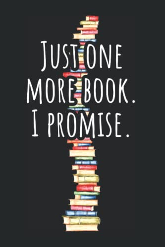 Just One More Book I Promise: Notizbuch Für Leseratte Bücherwurm Nur Noch Ein Buch Versprochen (Liniert, 15 x 23 cm, 120 Linierte Seiten, 6 x 9) Bücher Lesen Sprüche Für Leseratten & Bücherwürmer