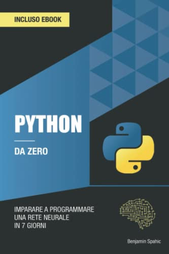 Python da zero: Programmare una rete neurale in 7 giorni senza alcuna conoscenza precedente